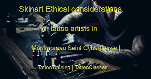 Skinart Ethical considerations for tattoo artists in Montmoreau Saint Cybard area | TattooTraining | TattooClasses | SkinartTraining-France
